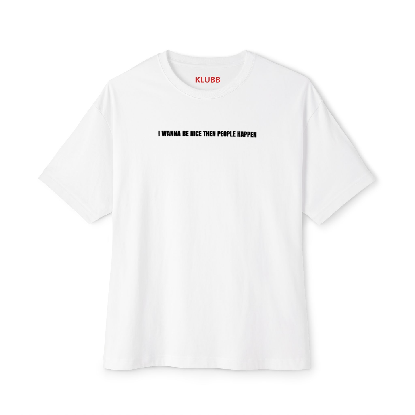 I wanna be nice- Oversized tee
