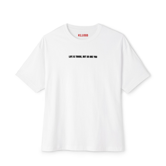 Life is tough- Oversized tee